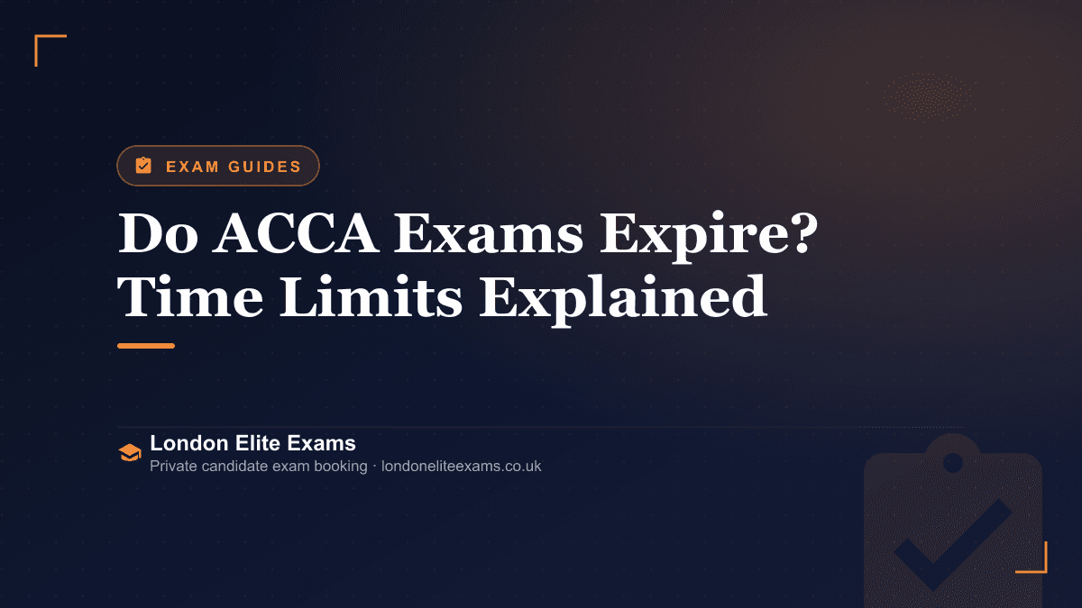 Do ACCA Exams Expire? Time Limits Explained — a London Elite Exams guide