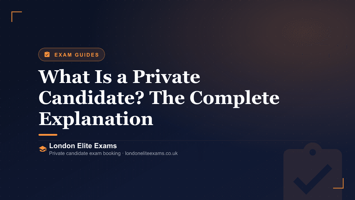 What Is a Private Candidate? The Complete Explanation — London Elite Exams