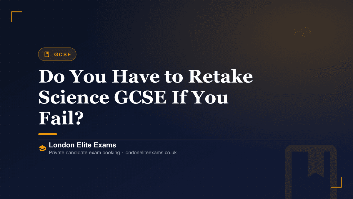 Do You Have to Retake Science GCSE If You Fail? — a London Elite Exams guide