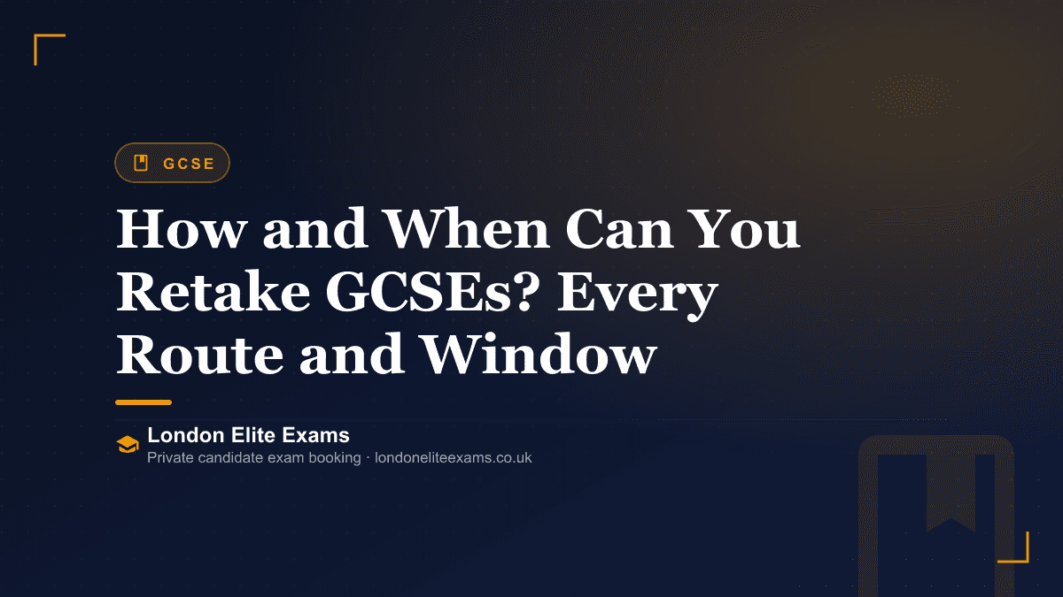 How and When Can You Retake GCSEs? Every Route and Window — a London Elite Exams guide
